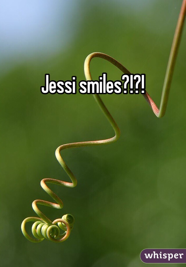 Jessi smiles?!?!