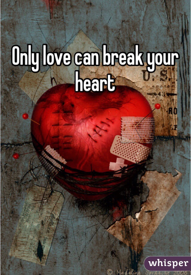 Only love can break your heart