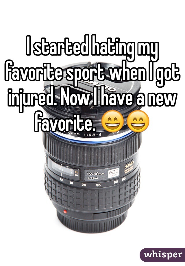 I started hating my favorite sport when I got injured. Now I have a new favorite. 😄😄