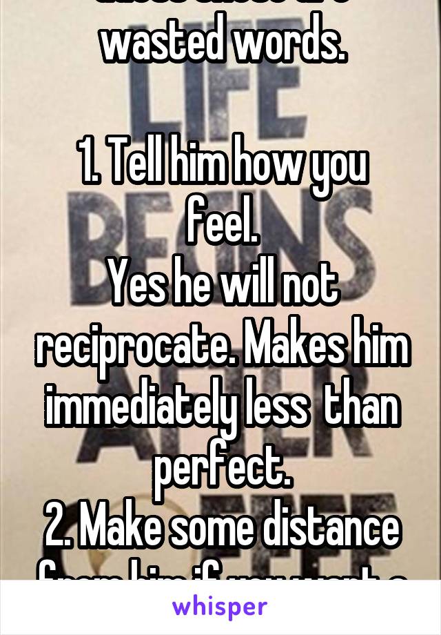 Guess these are wasted words.

1. Tell him how you feel.
Yes he will not reciprocate. Makes him immediately less  than perfect.
2. Make some distance from him if you want a life. 