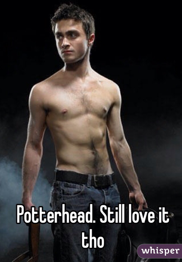 Potterhead. Still love it tho