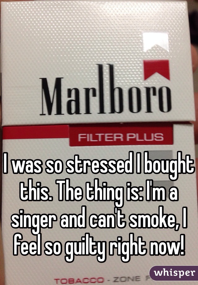 I was so stressed I bought this. The thing is: I'm a singer and can't smoke, I feel so guilty right now! 