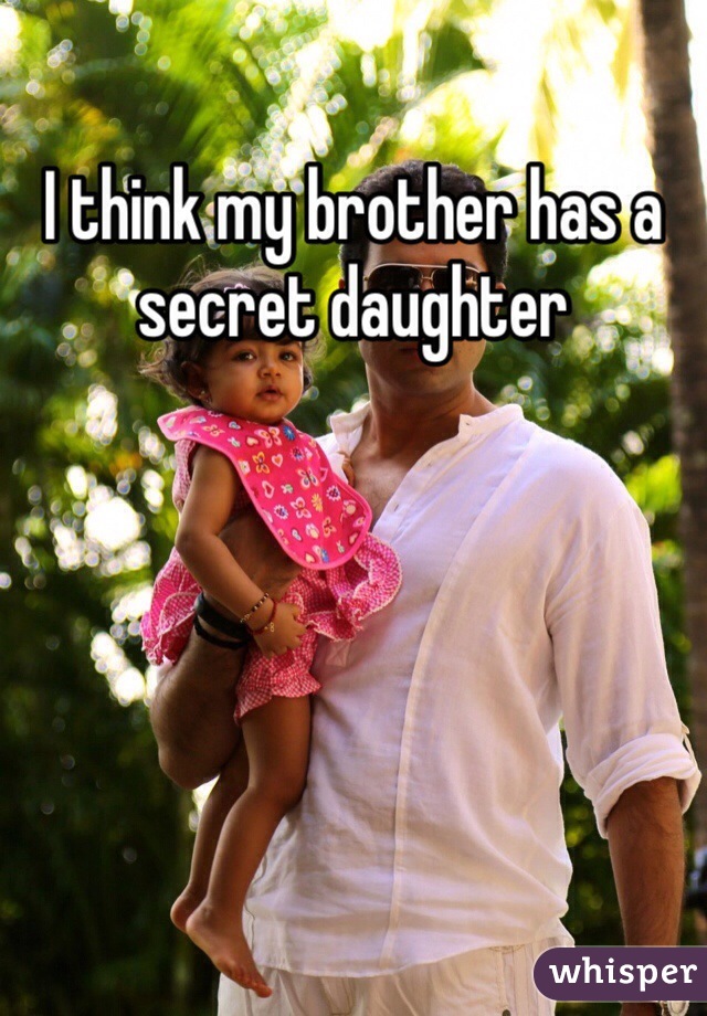 I think my brother has a secret daughter