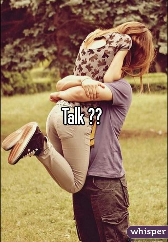Talk ?? 