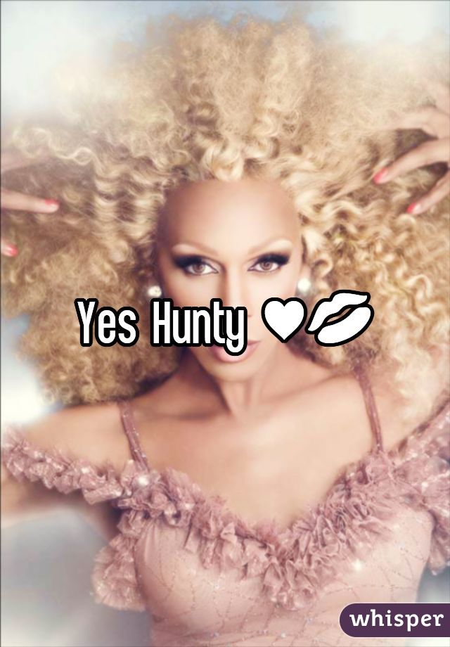 Yes Hunty ♥💋