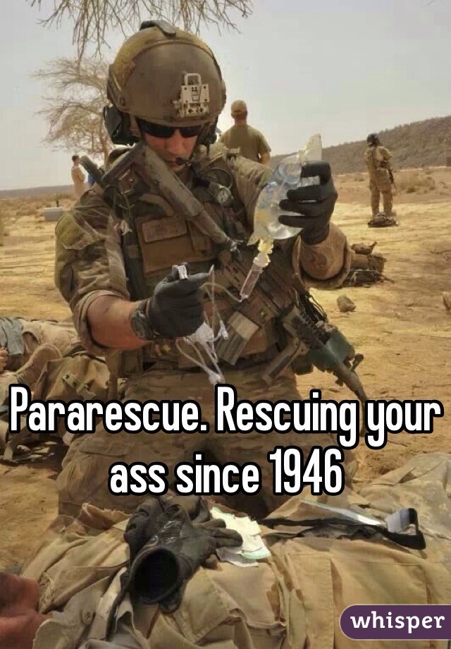 Pararescue. Rescuing your ass since 1946 