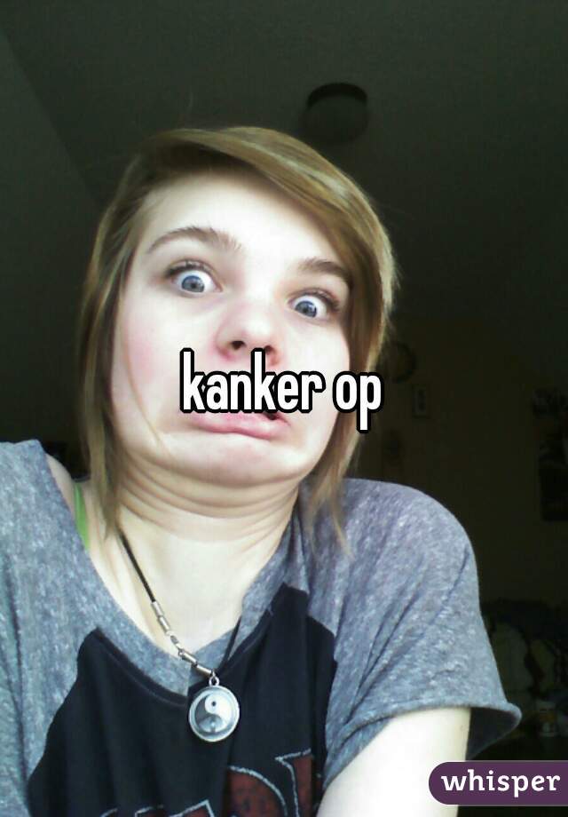 kanker op