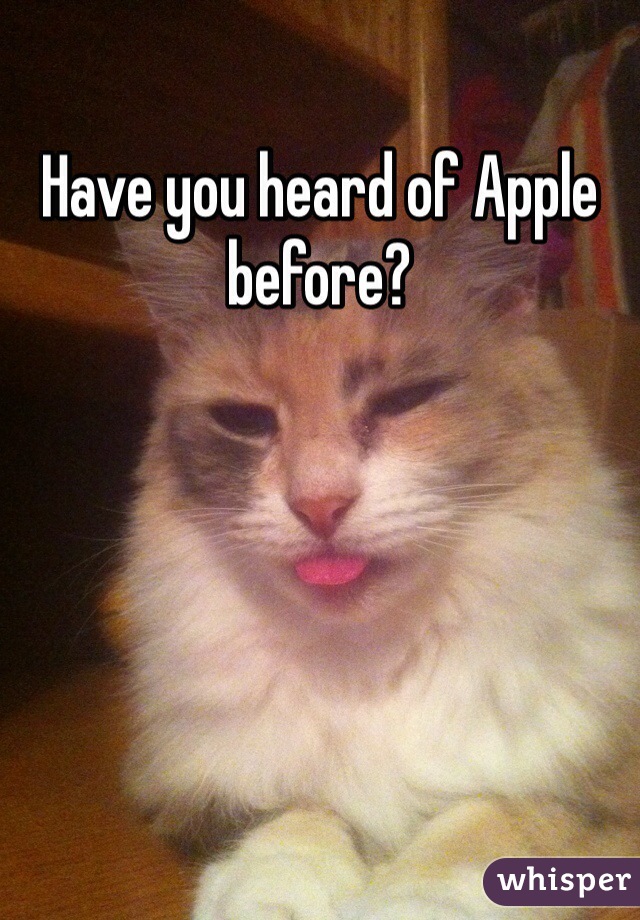 Have you heard of Apple before?