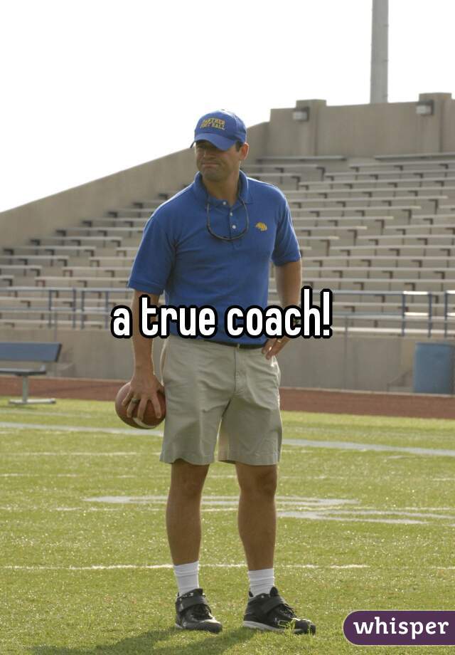 a true coach! 