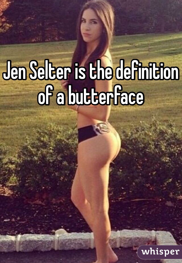 Jen Selter is the definition of a butterface
