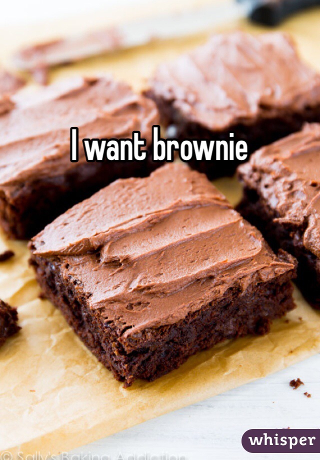 I want brownie 