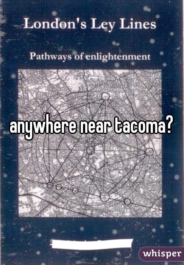 anywhere near tacoma?