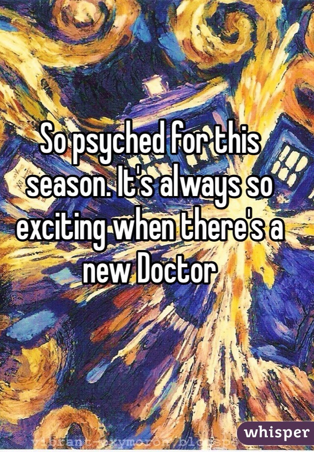 So psyched for this season. It's always so exciting when there's a new Doctor