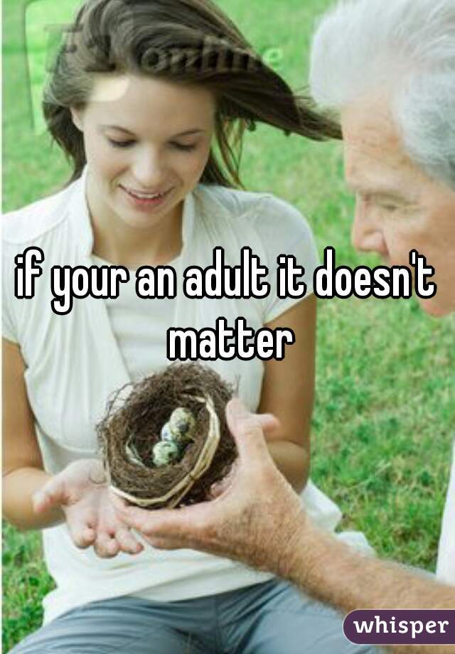 if your an adult it doesn't matter