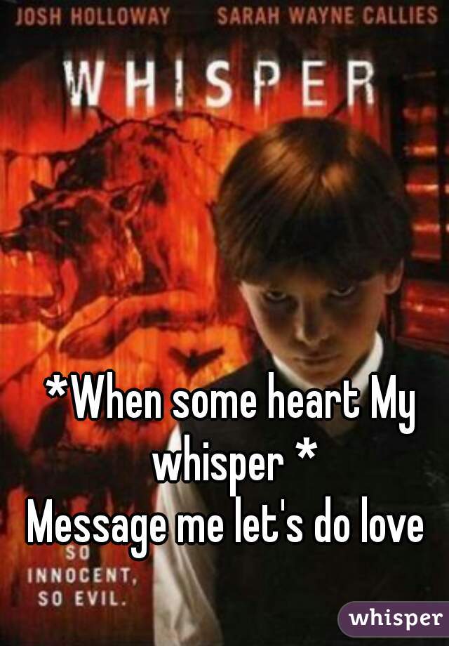 *When some heart My whisper *
Message me let's do love 