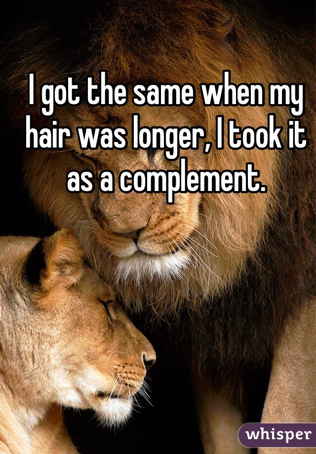 I got the same when my hair was longer, I took it as a complement.