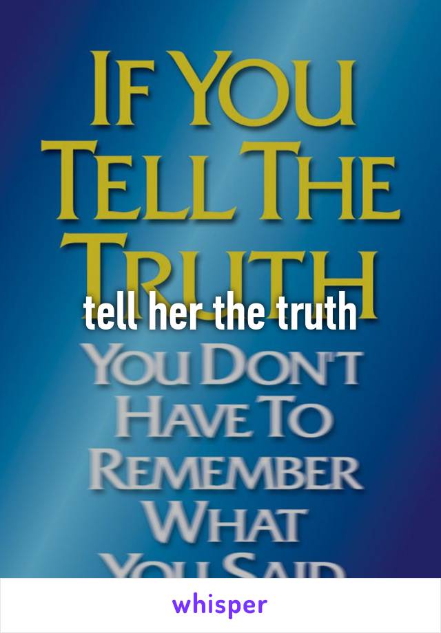 tell her the truth