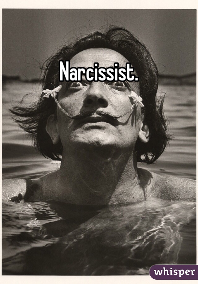 Narcissist. 