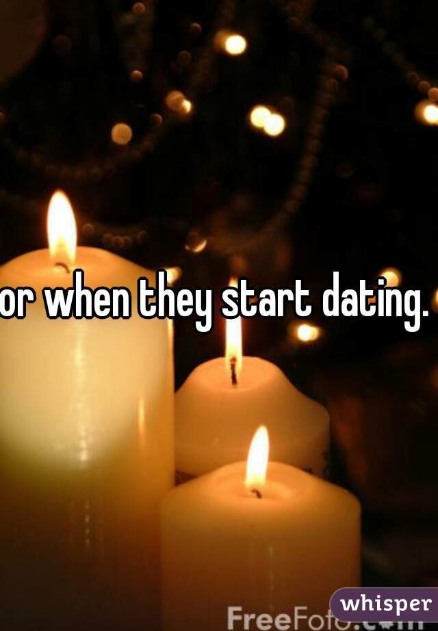 or when they start dating. .