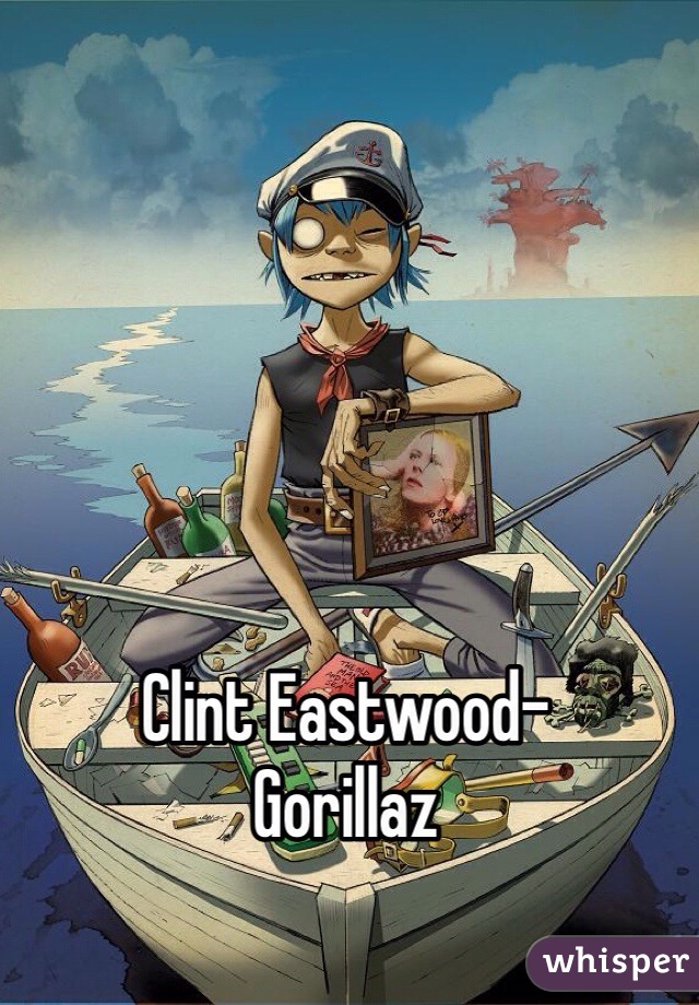 Clint Eastwood-
Gorillaz