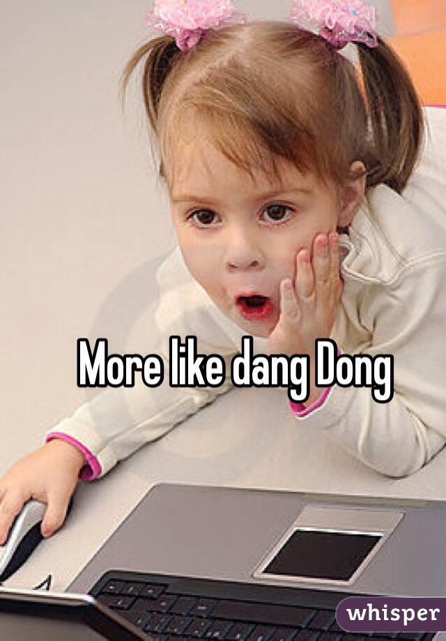 More like dang Dong