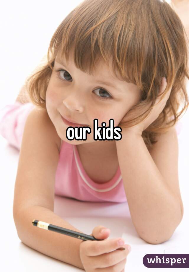 our kids