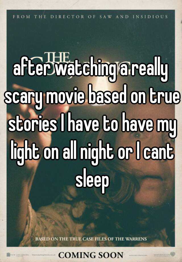 after-watching-a-really-scary-movie-based-on-true-stories-i-have-to