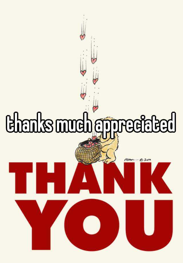 Is It Ok To Say Thank You Much Appreciated