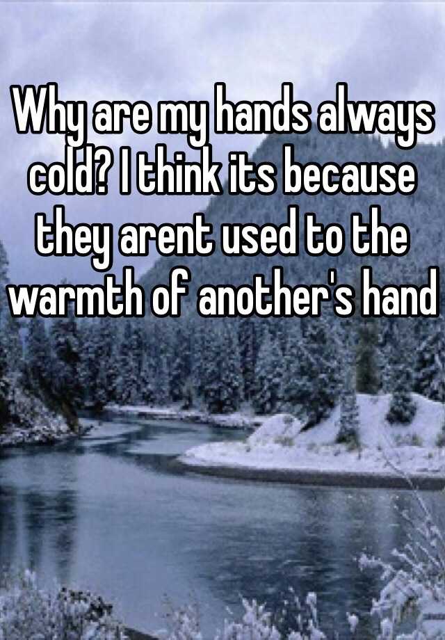 why-are-my-hands-always-cold-i-think-its-because-they-arent-used-to