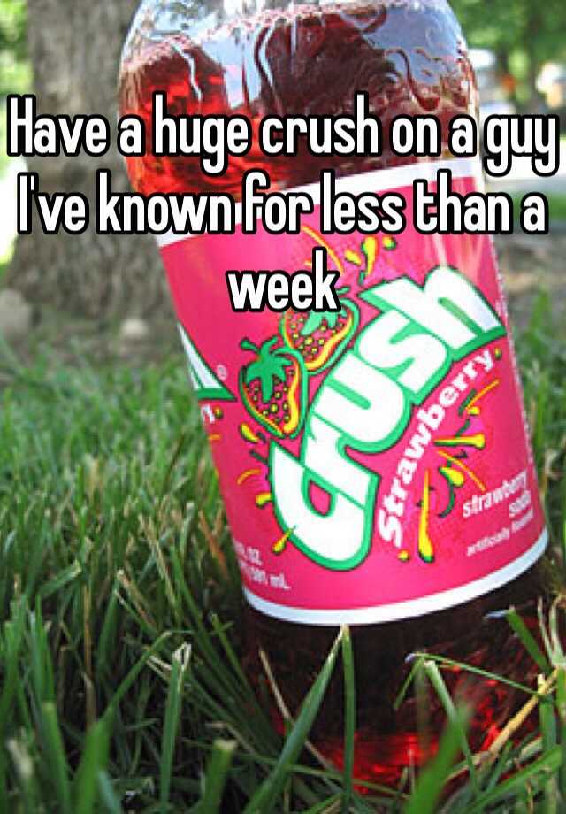 have-a-huge-crush-on-a-guy-i-ve-known-for-less-than-a-week