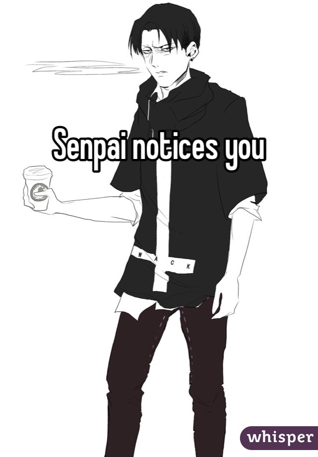 Senpai notices you