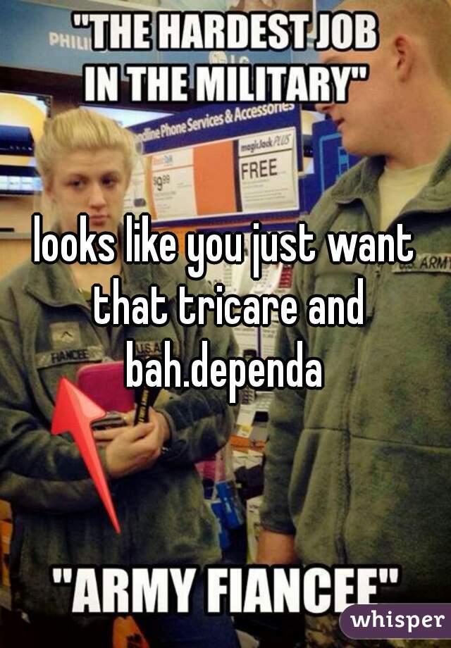 looks like you just want that tricare and bah.dependa 
