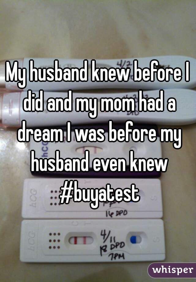 My husband knew before I did and my mom had a dream I was before my husband even knew #buyatest