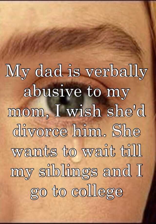 my-dad-is-verbally-abusive-to-my-mom-i-wish-she-d-divorce-him-she