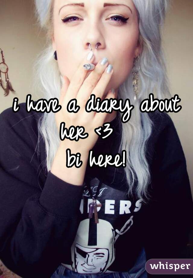 i have a diary about her <3   
bi here!