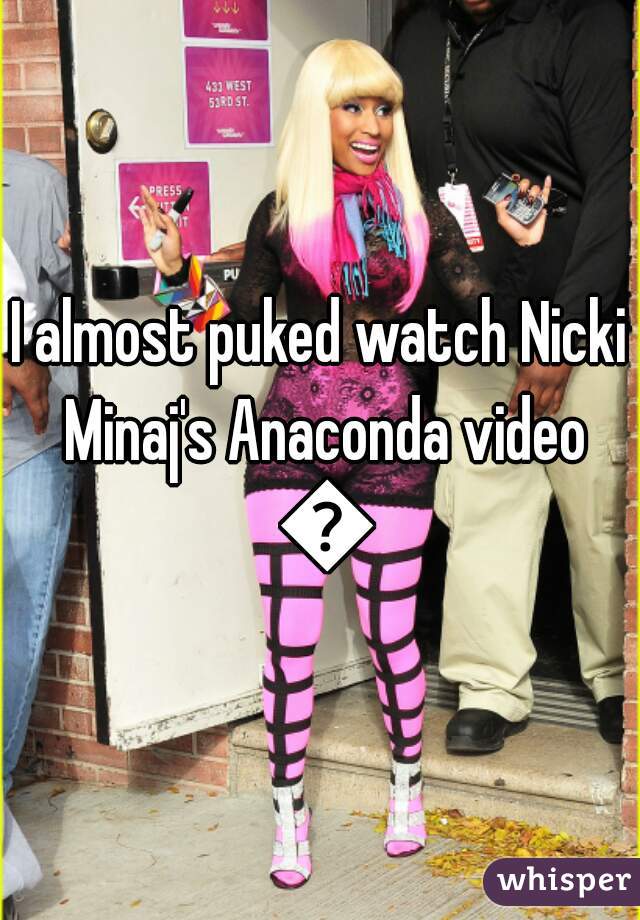 I almost puked watch Nicki Minaj's Anaconda video 😫