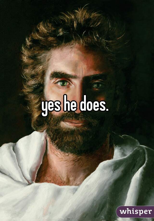 yes he does. 