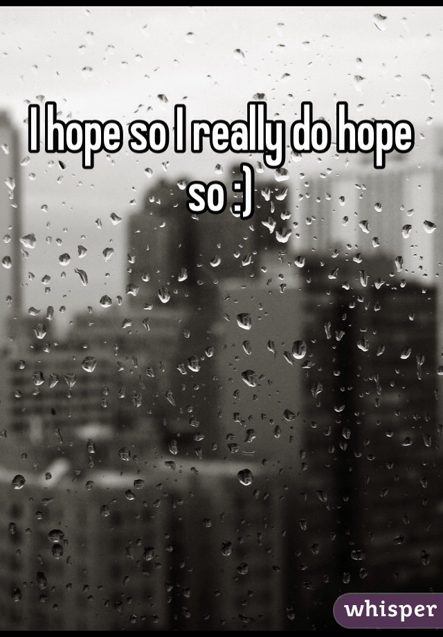 I hope so I really do hope so :)