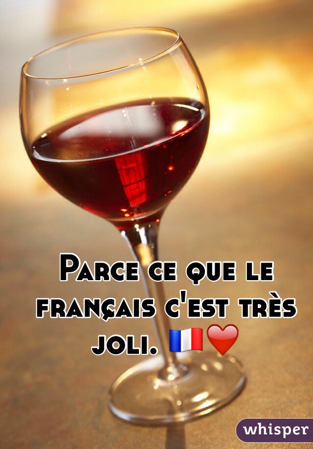 Parce ce que le français c'est très joli. 🇫🇷❤️