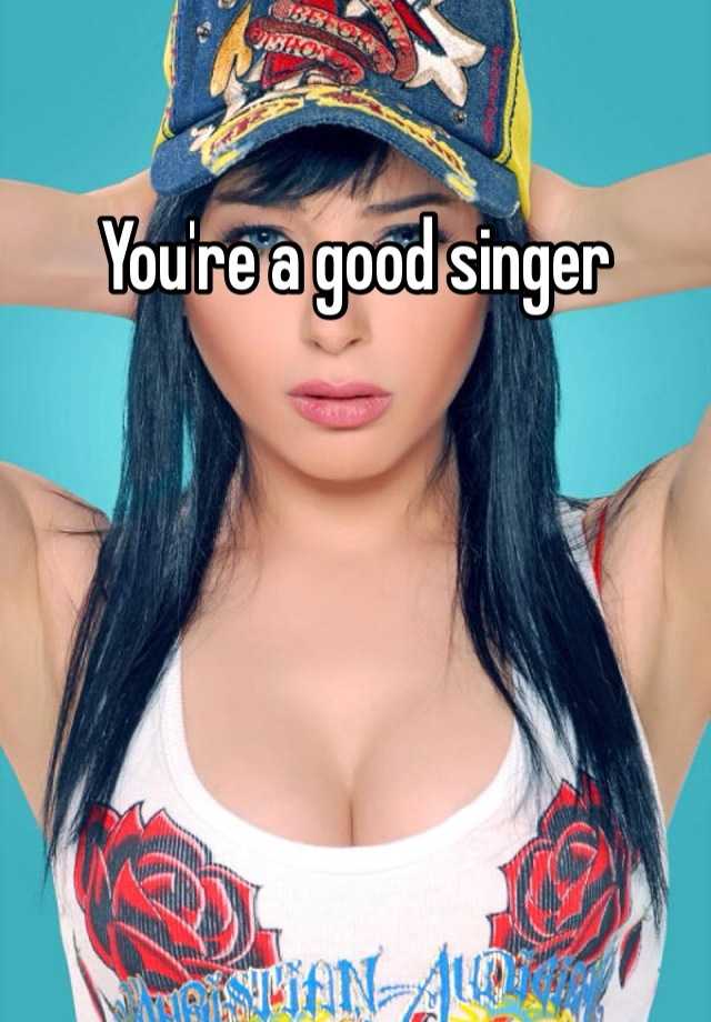 you-re-a-good-singer