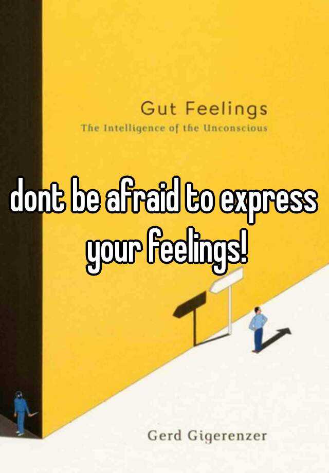 dont-be-afraid-to-express-your-feelings