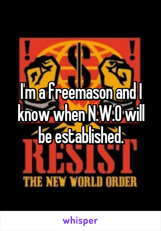 I'm a freemason and I know when N.W.O will be established.