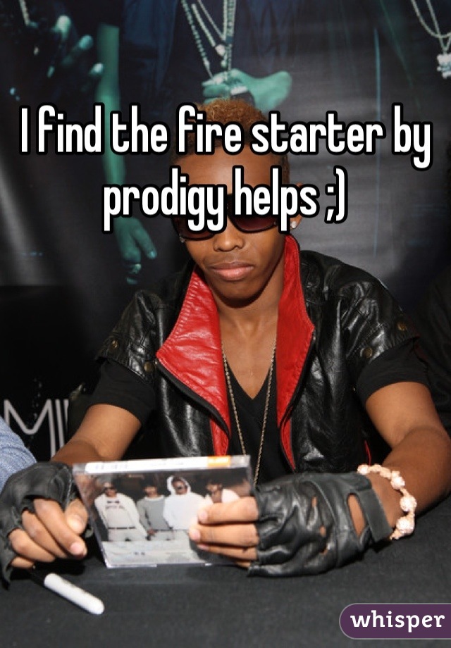 I find the fire starter by prodigy helps ;)