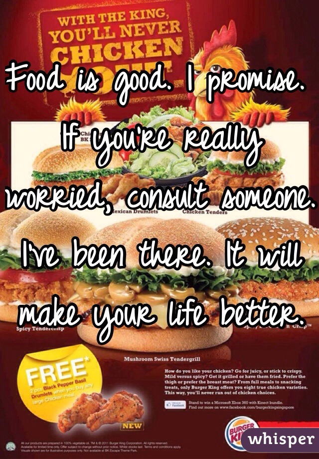 Food is good. I promise. If you're really worried, consult someone. I've been there. It will make your life better. 
