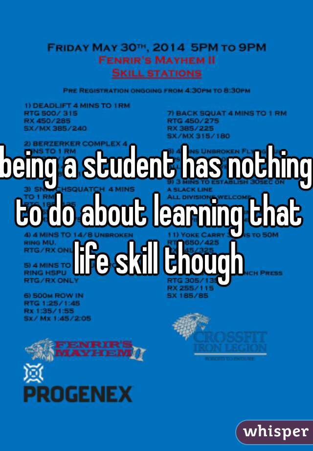 being a student has nothing to do about learning that life skill though