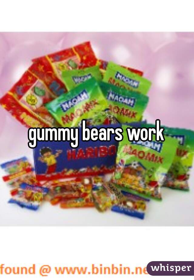 gummy bears work