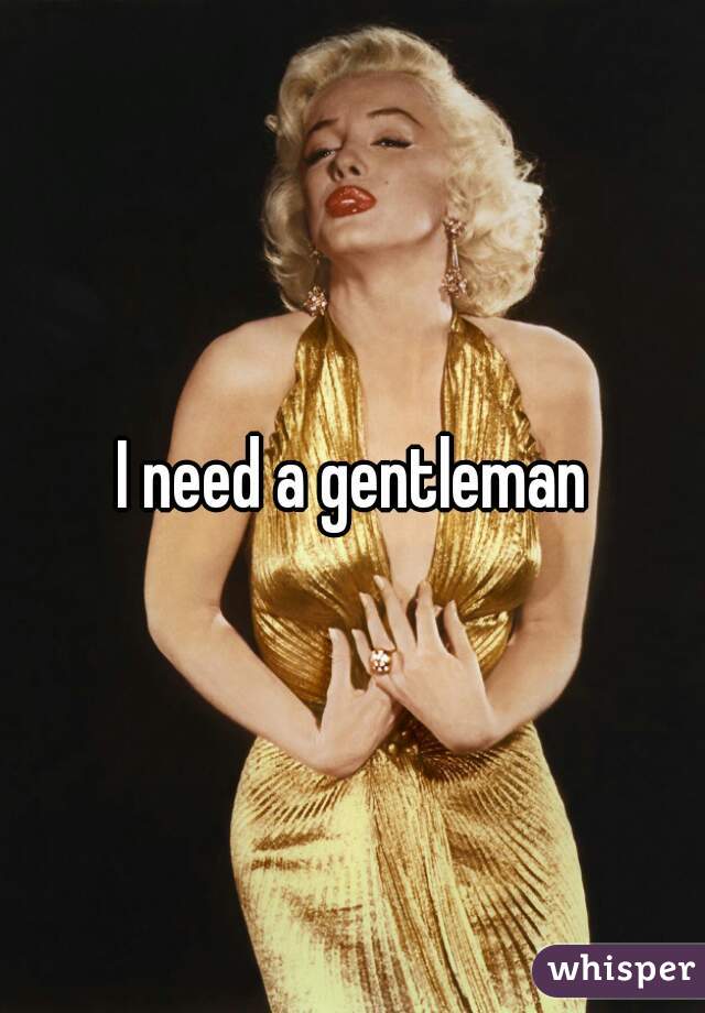 I need a gentleman