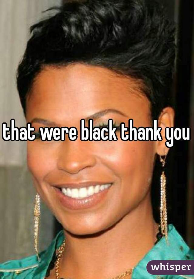 that were black thank you