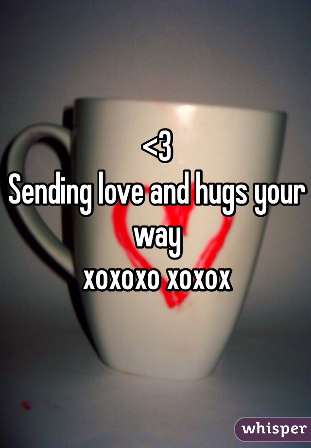 <3
Sending love and hugs your way 
xoxoxo xoxox 