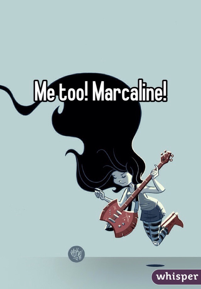 Me too! Marcaline!